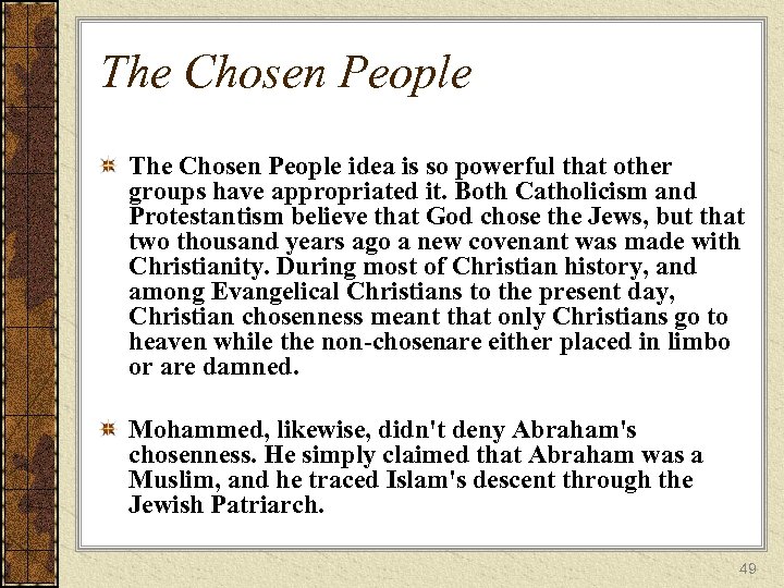 The Chosen People idea is so powerful that other groups have appropriated it. Both