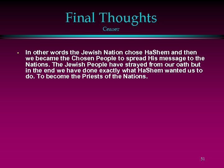 Final Thoughts Ceaser • In other words the Jewish Nation chose Ha. Shem and