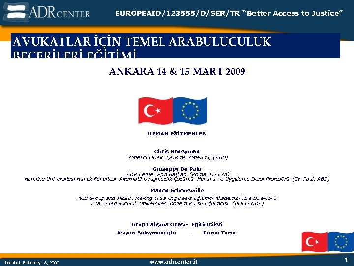 EUROPEAID/123555/D/SER/TR “Better Access to Justice” AVUKATLAR İÇİN TEMEL ARABULUCULUK BECERİLERİ EĞİTİMİ ANKARA 14 &