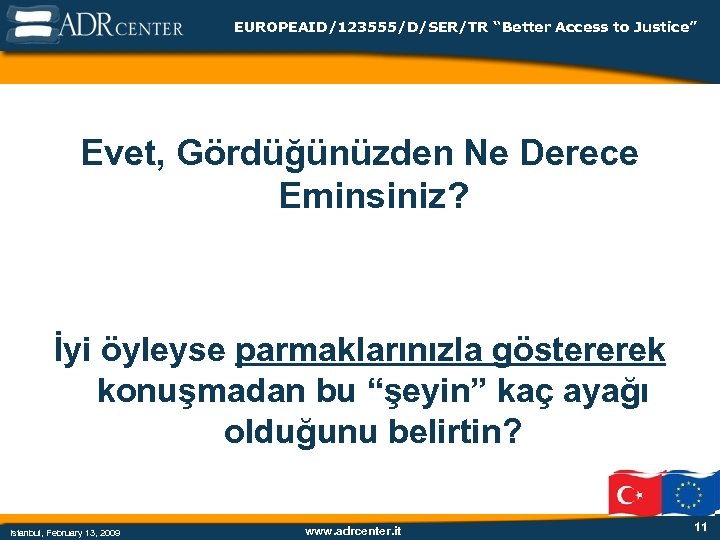 EUROPEAID/123555/D/SER/TR “Better Access to Justice” Evet, Gördüğünüzden Ne Derece Eminsiniz? İyi öyleyse parmaklarınızla göstererek