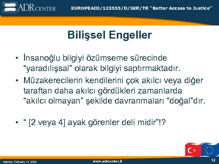 EUROPEAID/123555/D/SER/TR “Better Access to Justice” Bilişsel Engeller • İnsanoğlu bilgiyi özümseme sürecinde “yaradılışsal” olarak