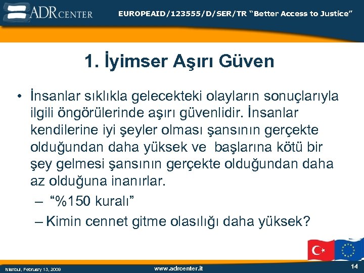EUROPEAID/123555/D/SER/TR “Better Access to Justice” 1. İyimser Aşırı Güven • İnsanlar sıklıkla gelecekteki olayların