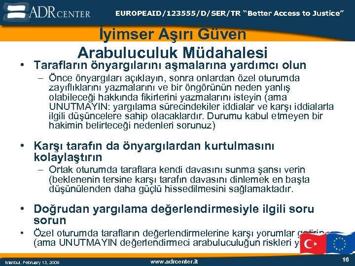 EUROPEAID/123555/D/SER/TR “Better Access to Justice” İyimser Aşırı Güven Arabuluculuk Müdahalesi • Tarafların önyargılarını aşmalarına