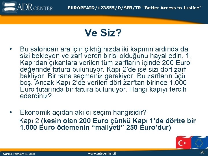 EUROPEAID/123555/D/SER/TR “Better Access to Justice” Ve Siz? • Bu salondan ara için çıktığınızda iki