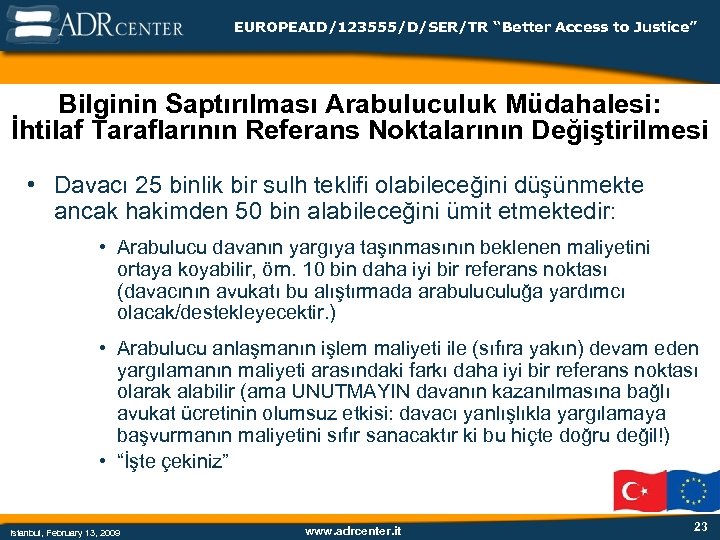 EUROPEAID/123555/D/SER/TR “Better Access to Justice” Bilginin Saptırılması Arabuluculuk Müdahalesi: İhtilaf Taraflarının Referans Noktalarının Değiştirilmesi