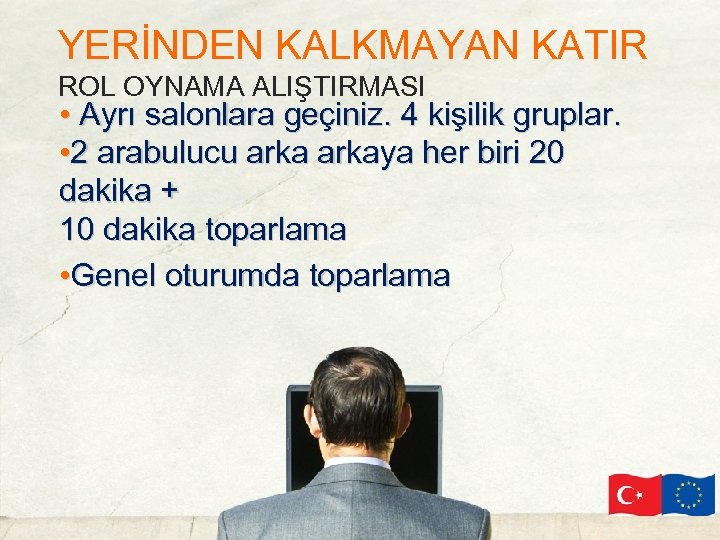 YERİNDEN KALKMAYAN KATIR ROL OYNAMA ALIŞTIRMASI • Ayrı salonlara geçiniz. 4 kişilik gruplar. •