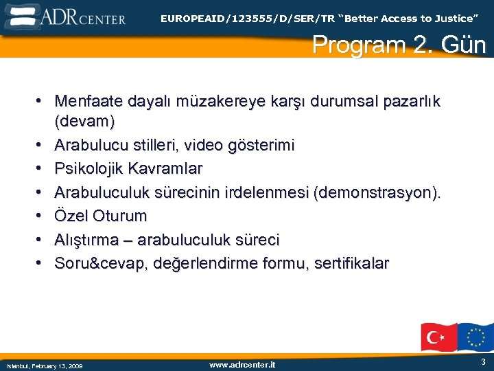 EUROPEAID/123555/D/SER/TR “Better Access to Justice” Program 2. Gün • Menfaate dayalı müzakereye karşı durumsal