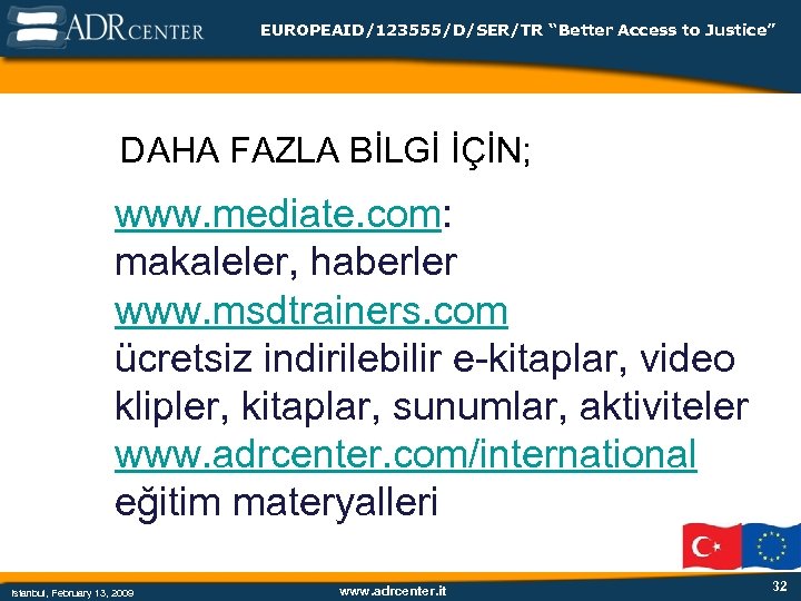 EUROPEAID/123555/D/SER/TR “Better Access to Justice” DAHA FAZLA BİLGİ İÇİN; www. mediate. com: makaleler, haberler
