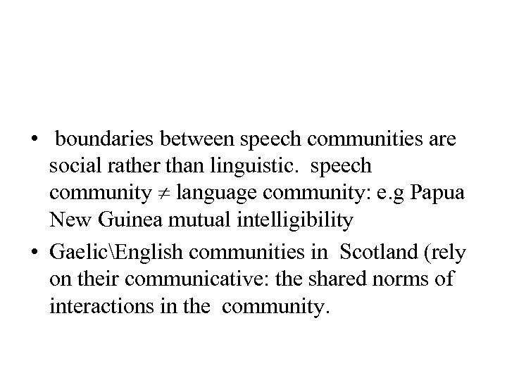  • boundaries between speech communities are social rather than linguistic. speech community language