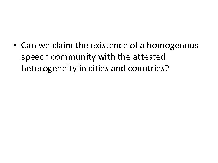  • Can we claim the existence of a homogenous speech community with the
