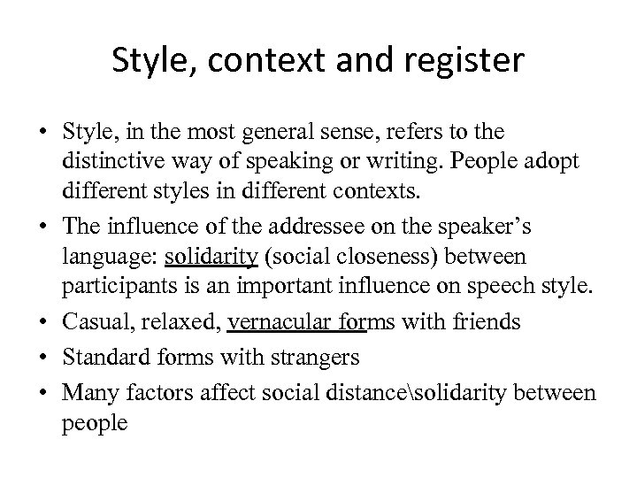 Style, context and register • Style, in the most general sense, refers to the