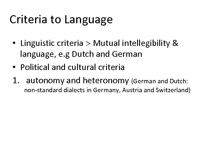 Criteria to Language • Linguistic criteria Mutual intellegibility & language, e. g Dutch and