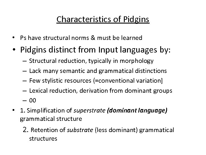 Characteristics of Pidgins • Ps have structural norms & must be learned • Pidgins