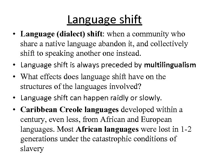 Language shift • Language (dialect) shift: when a community who share a native language