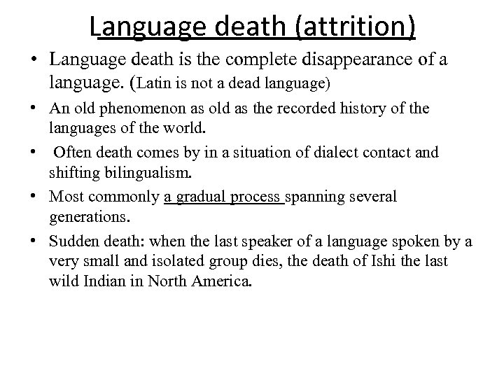 Language death (attrition) • Language death is the complete disappearance of a language. (Latin