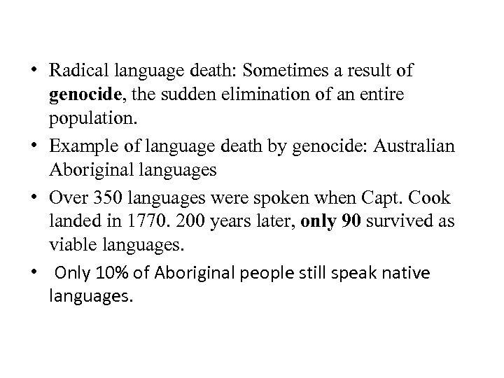  • Radical language death: Sometimes a result of genocide, the sudden elimination of