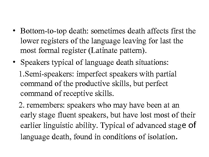  • Bottom-to-top death: sometimes death affects first the lower registers of the language