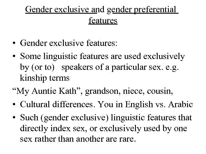 Gender exclusive and gender preferential features • Gender exclusive features: • Some linguistic features