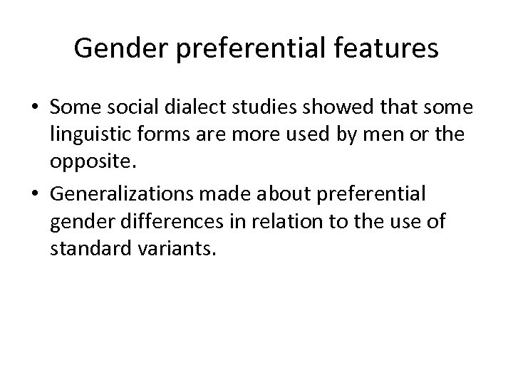Gender preferential features • Some social dialect studies showed that some linguistic forms are