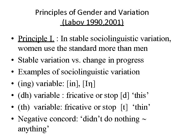 Principles of Gender and Variation (Labov 1990, 2001) • Principle I. : In stable