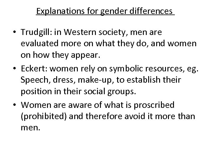 Explanations for gender differences • Trudgill: in Western society, men are evaluated more on