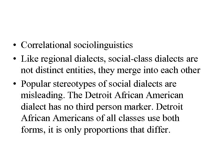  • Correlational sociolinguistics • Like regional dialects, social-class dialects are not distinct entities,