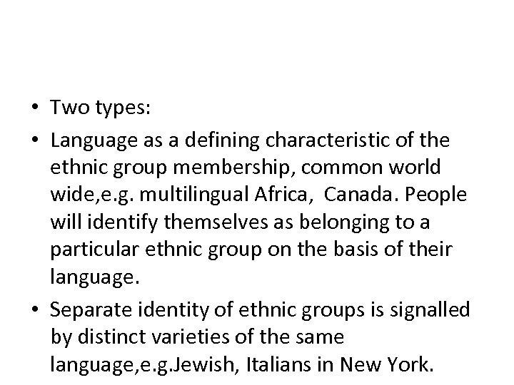  • Two types: • Language as a defining characteristic of the ethnic group