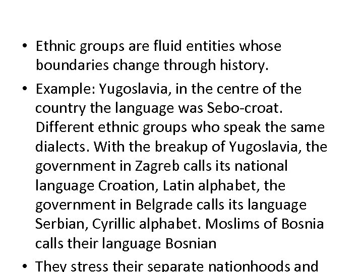  • Ethnic groups are fluid entities whose boundaries change through history. • Example: