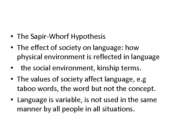 • The Sapir-Whorf Hypothesis • The effect of society on language: how physical