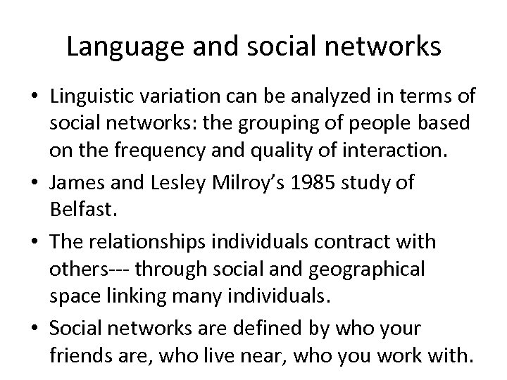 Language and social networks • Linguistic variation can be analyzed in terms of social