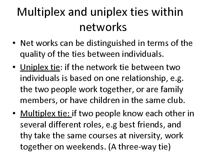 Multiplex and uniplex ties within networks • Net works can be distinguished in terms