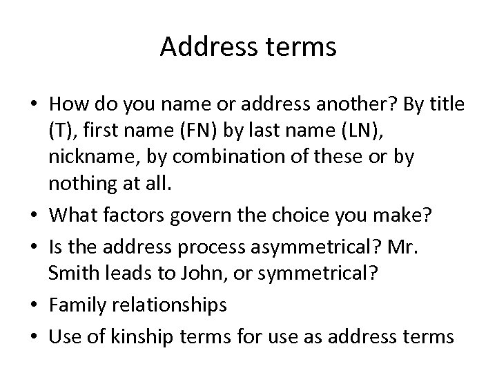 Address terms • How do you name or address another? By title (T), first