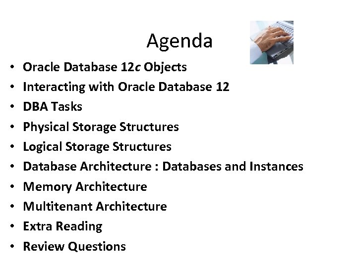 Agenda • • • Oracle Database 12 c Objects Interacting with Oracle Database 12