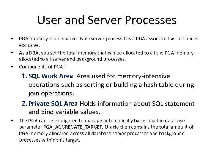 User and Server Processes • • • PGA memory is not shared. Each server