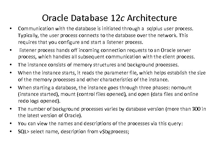 Oracle Database 12 c Architecture • • Communication with the database is initiated through