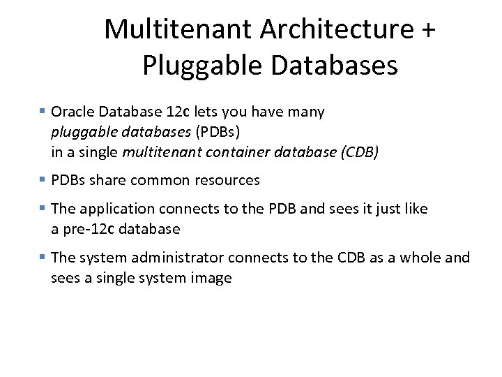 Multitenant Architecture + Pluggable Databases § Oracle Database 12 c lets you have many