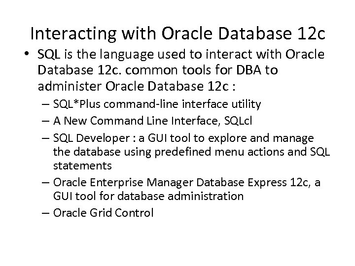 Interacting with Oracle Database 12 c • SQL is the language used to interact