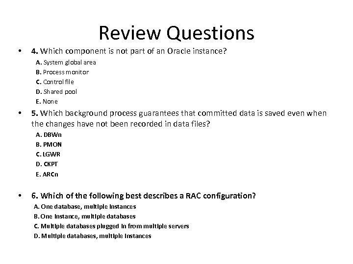 Review Questions • 4. Which component is not part of an Oracle instance? A.