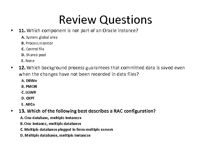 Review Questions • 11. Which component is not part of an Oracle instance? A.