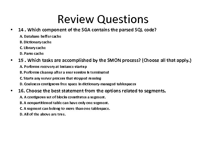 Review Questions • 14. Which component of the SGA contains the parsed SQL code?