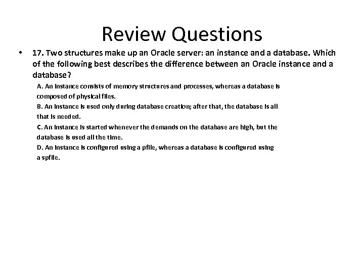 Review Questions • 17. Two structures make up an Oracle server: an instance and