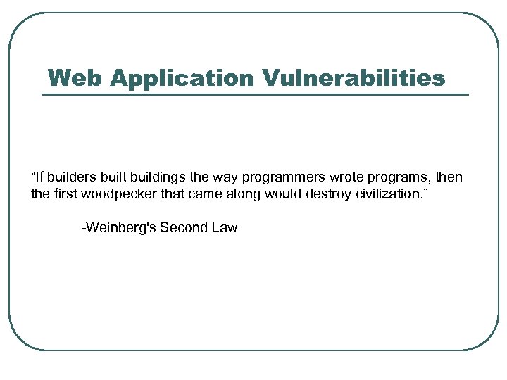 Web Application Vulnerabilities “If builders built buildings the way programmers wrote programs, then the