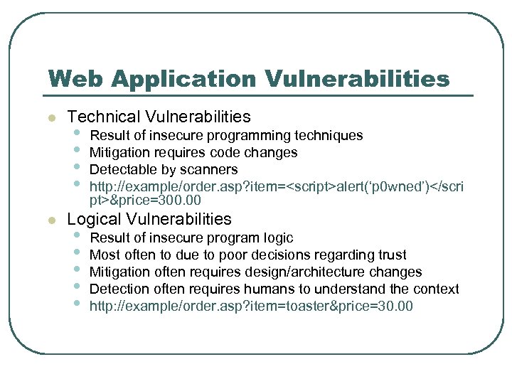 Web Application Vulnerabilities l l Technical Vulnerabilities • • Result of insecure programming techniques