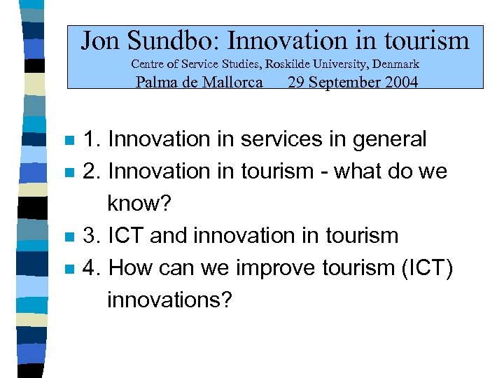 Jon Sundbo: Innovation in tourism Centre of Service Studies, Roskilde University, Denmark Palma de