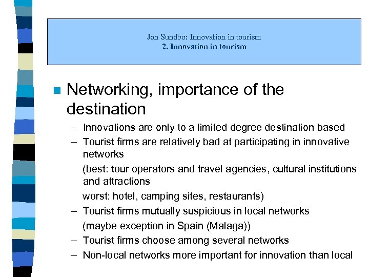 Jon Sundbo: Innovation in tourism 2. Innovation in tourism n Networking, importance of the