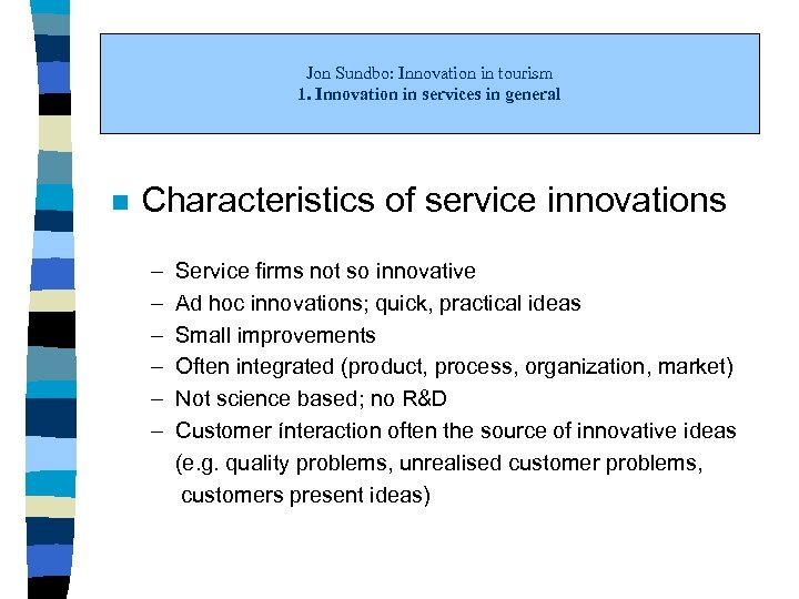 Jon Sundbo: Innovation in tourism 1. Innovation in services in general n Characteristics of