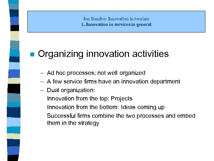 Jon Sundbo: Innovation in tourism 1. Innovation in services in general n Organizing innovation