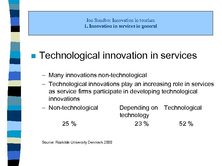 Jon Sundbo: Innovation in tourism 1. Innovation in services in general n Technological innovation