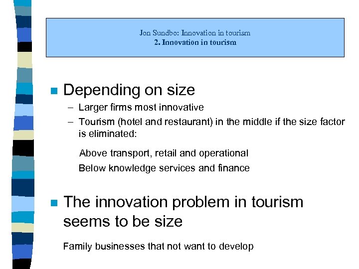 Jon Sundbo: Innovation in tourism 2. Innovation in tourism n Depending on size –