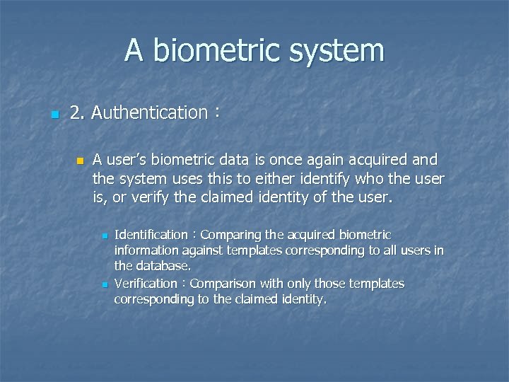 A biometric system n 2. Authentication： n A user’s biometric data is once again